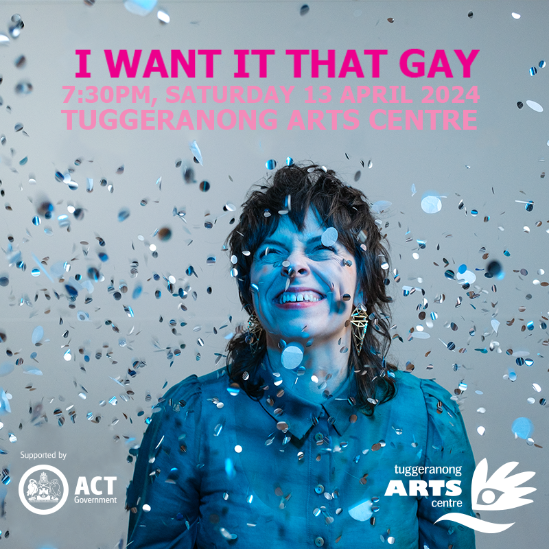 I want it that gay at Tuggeranong Arts
